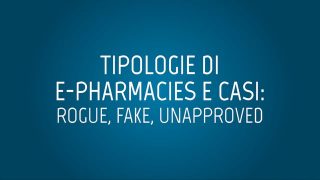 Tipologie di E-pharmacies e casi: rogue, fake, unapproved