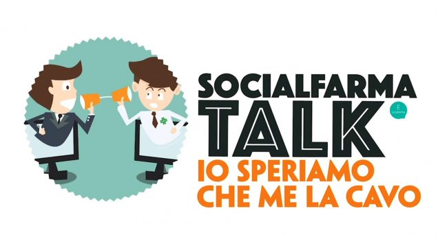 Socialfarma Talk. Io speriamo che me la cavo