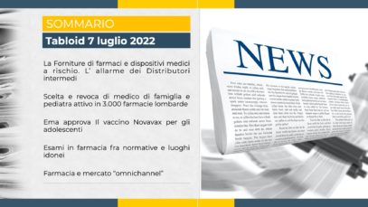 Tabloid 7 luglio 2022 – Forniture farmaci a rischio, Scelta del medico in farmacia, Novavax per gli adolescenti, Servizi in farmacia, Omnichannel