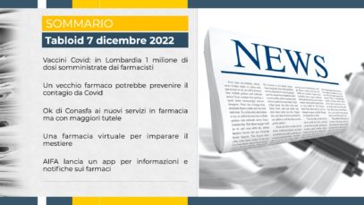 Tabloid 7 dicembre 2022 – Vaccini Covid, Farmaco per prevenire i contagi da Covid, Conasfa, Farmacia Virtuale, App AIFA per info su farmaci